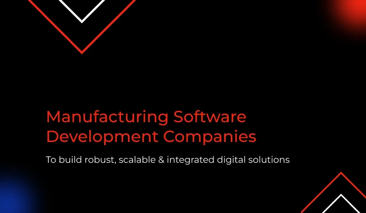 Top Manufacturing Software Development Companies